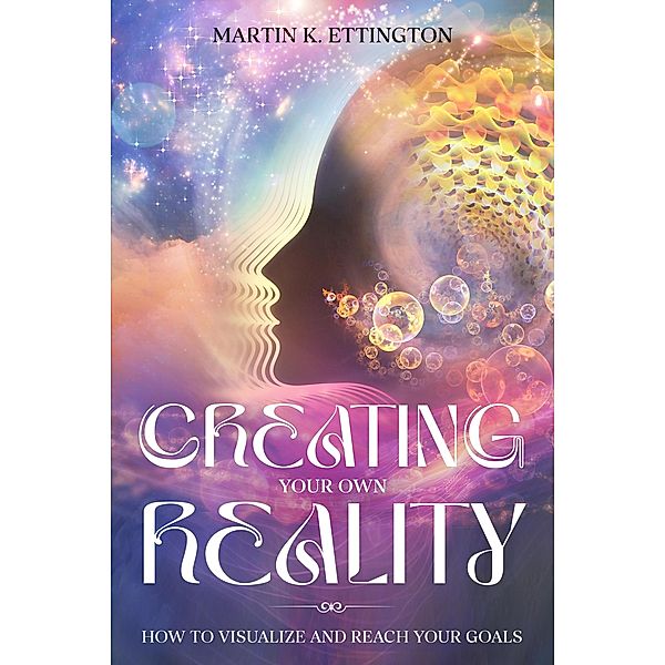 Creating Your Own Reality, Martin Ettington