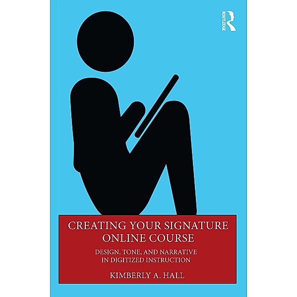 Creating Your Signature Online Course, Kimberly A. Hall