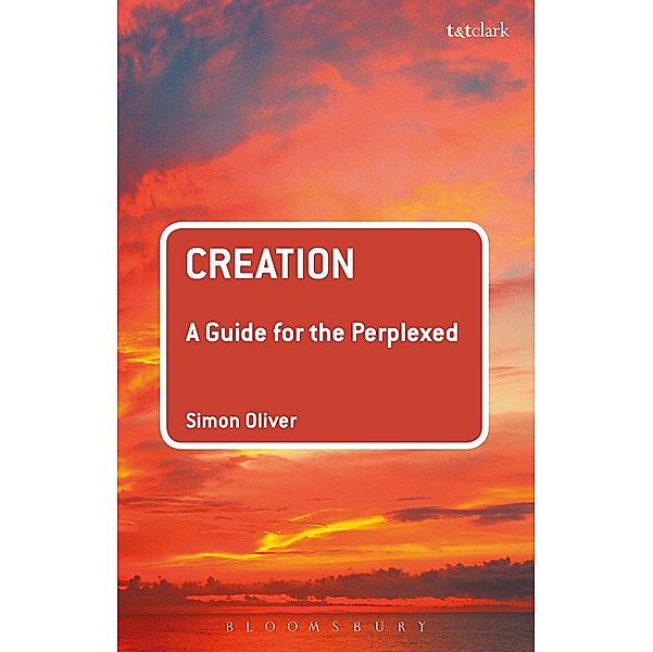 Creation: A Guide for the Perplexed, Simon Oliver