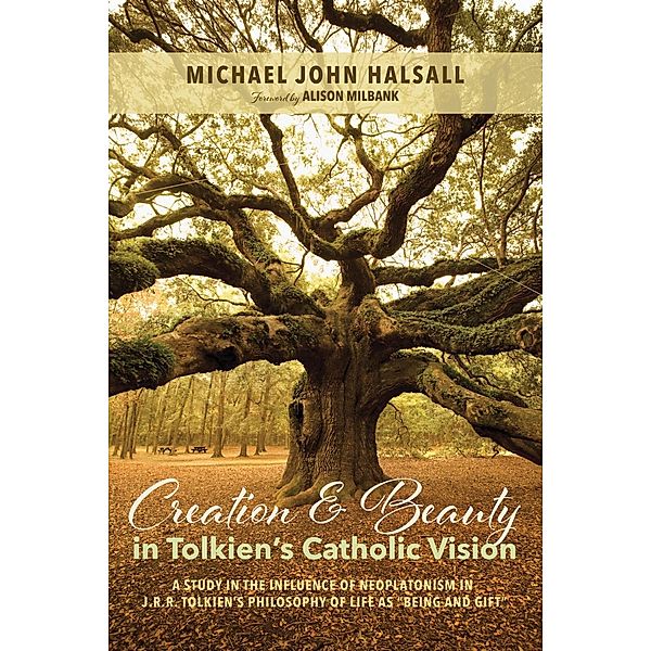 Creation and Beauty in Tolkien's Catholic Vision, Michael John Halsall