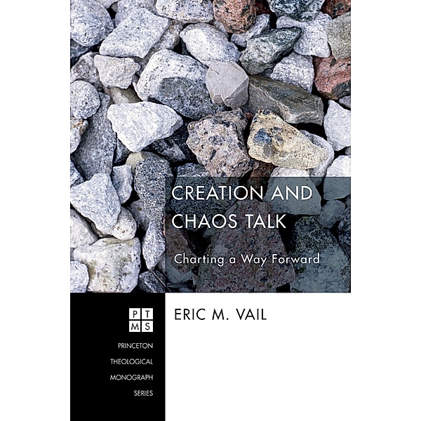 Creation and Chaos Talk / Princeton Theological Monograph Series Bd.185, Eric M. Vail