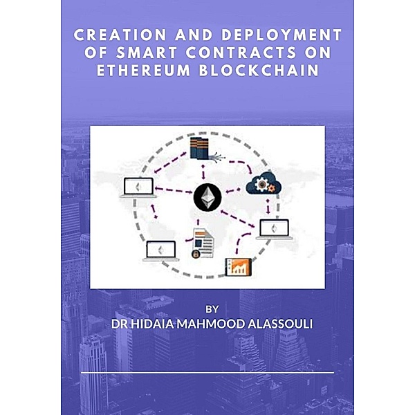 Creation and Deployment of Smart Contracts on Ethereum Blockchain, Hidaia Mahmood Alassouli
