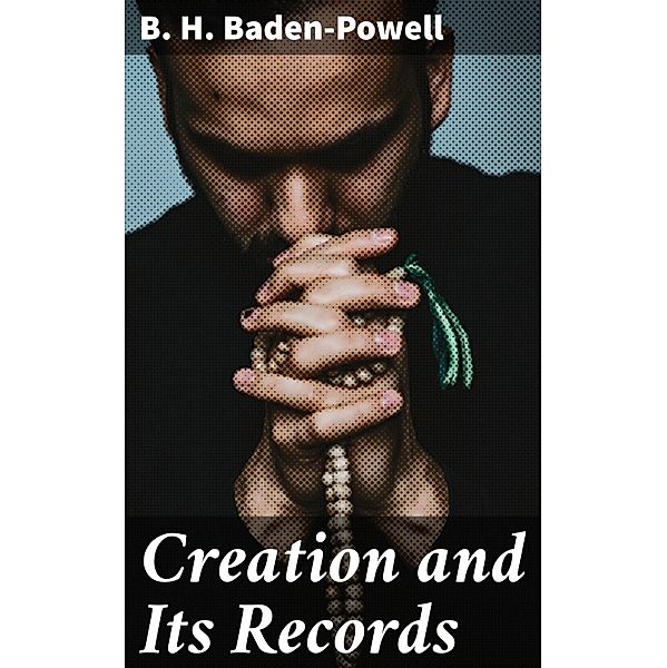 Creation and Its Records, B. H. Baden-Powell