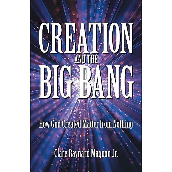 Creation and the Big Bang, Clare Raynard Magoon Jr.