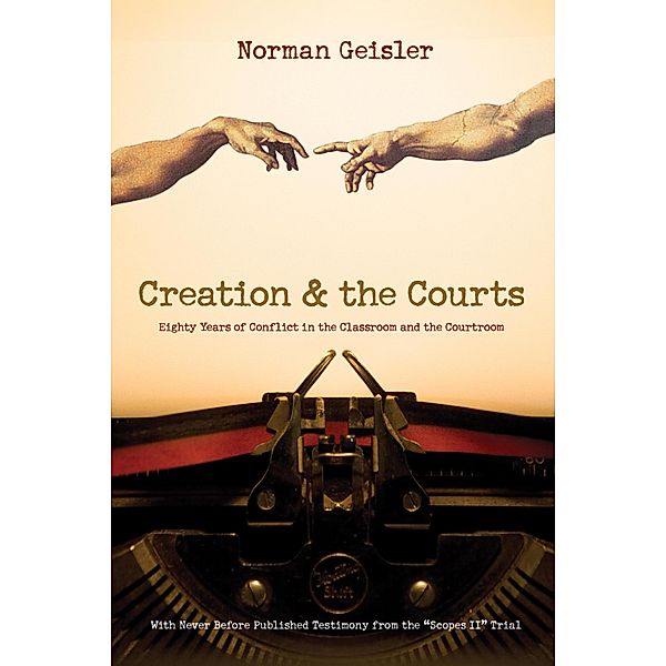 Creation and the Courts (With Never Before Published Testimony from the Scopes II Trial), Norman L. Geisler