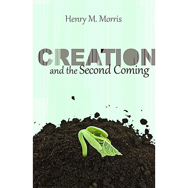 Creation and the Second Coming, Henry M. Morris