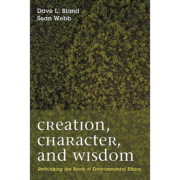 Creation, Character, and Wisdom, Dave L. Bland, Sean Patrick Webb
