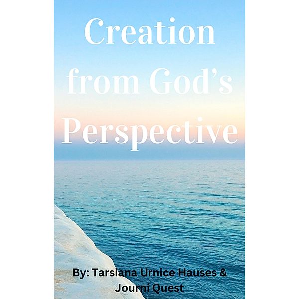 Creation from God's Perspective (YAWEH, #1) / YAWEH, JourniQuest
