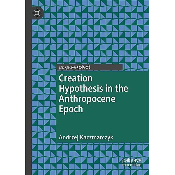 Creation Hypothesis in the Anthropocene Epoch / Psychology and Our Planet, Andrzej Kaczmarczyk