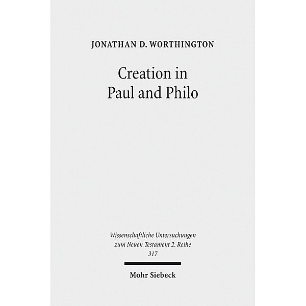 Creation in Paul and Philo, Jonathan D. Worthington