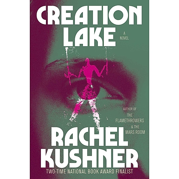 Creation Lake, Rachel Kushner