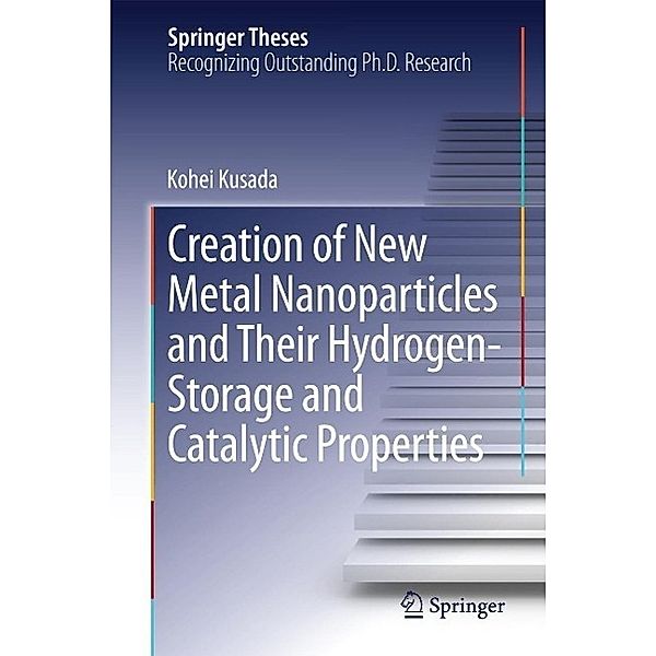 Creation of New Metal Nanoparticles and Their Hydrogen-Storage and Catalytic Properties / Springer Theses, Kohei Kusada