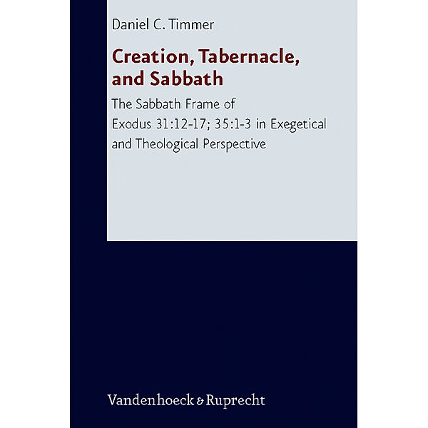 Creation, Tabernacle, and Sabbath, Daniel C. Timmer