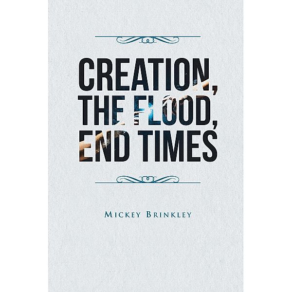 Creation, The Flood, End Times, Mickey Brinkley