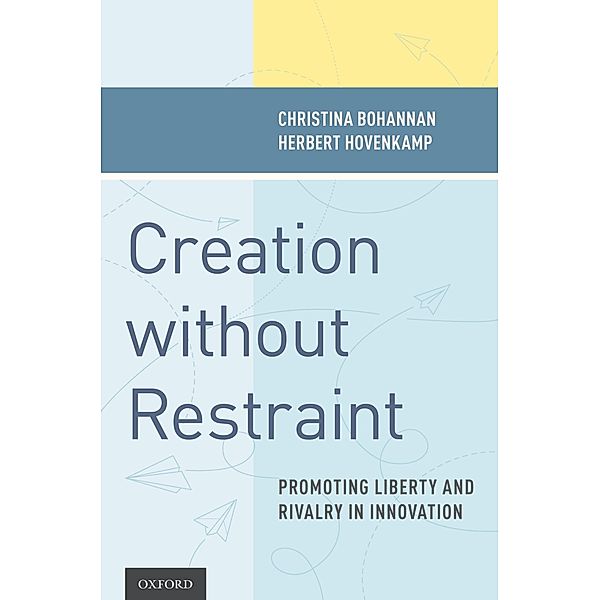 Creation without Restraint, Christina Bohannan, Herbert Hovenkamp