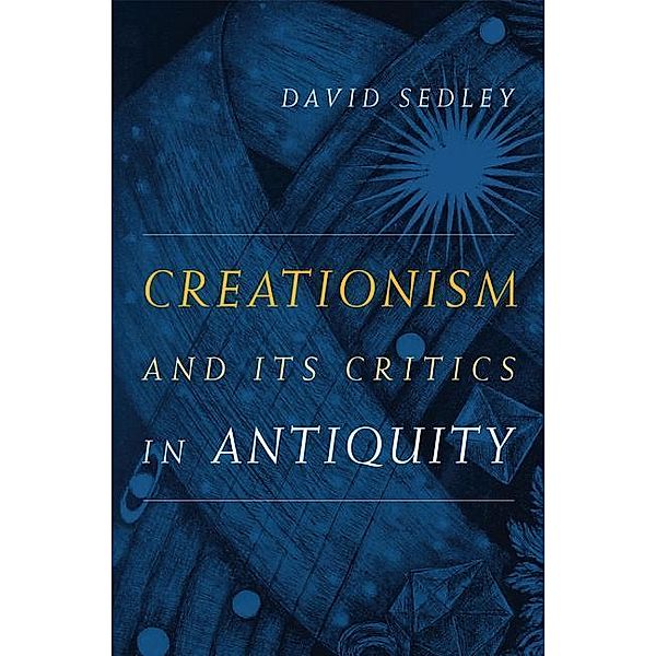 Creationism and Its Critics in Antiquity, David Sedley