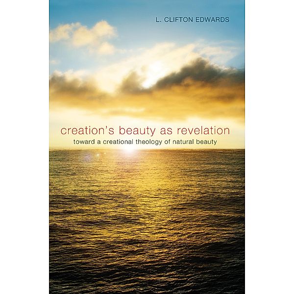 Creation's Beauty as Revelation, L. Clifton Edwards