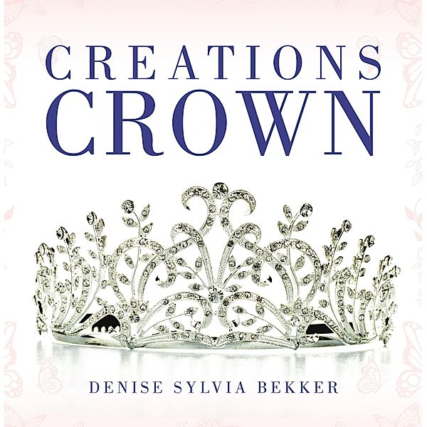 Creations Crown, Denise Sylvia Bekker