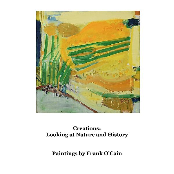 Creations: Looking at Nature and History, Frank O'Cain