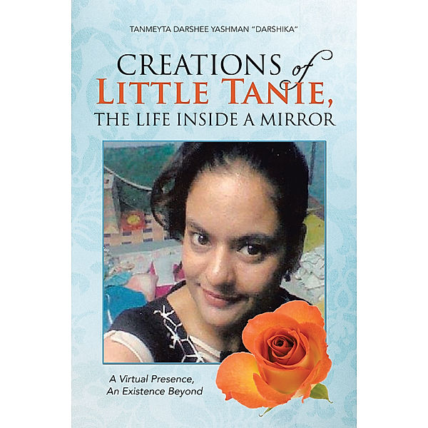 Creations of Little Tanie, the Life Inside a Mirror, Tanmeyta Darshee Yashman