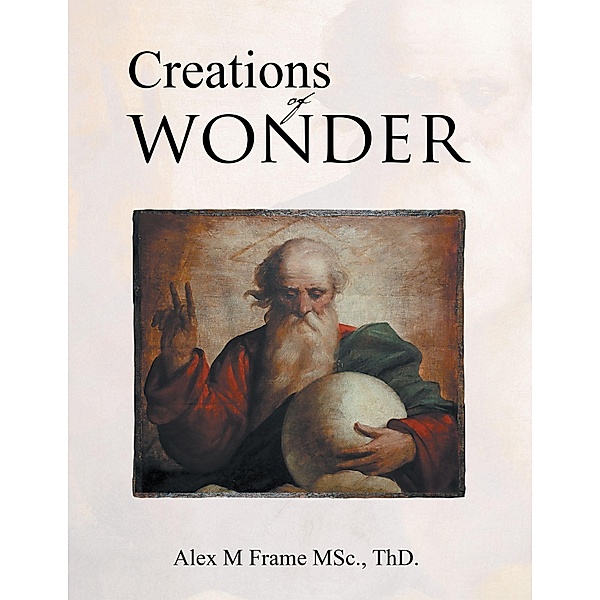 Creations of Wonder, Alex M Frame