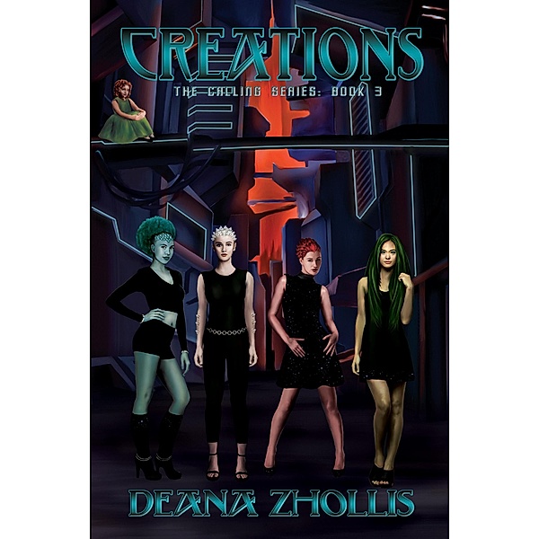 Creations: The Calling Series (Book 3) / Deana Zhollis, Deana Zhollis