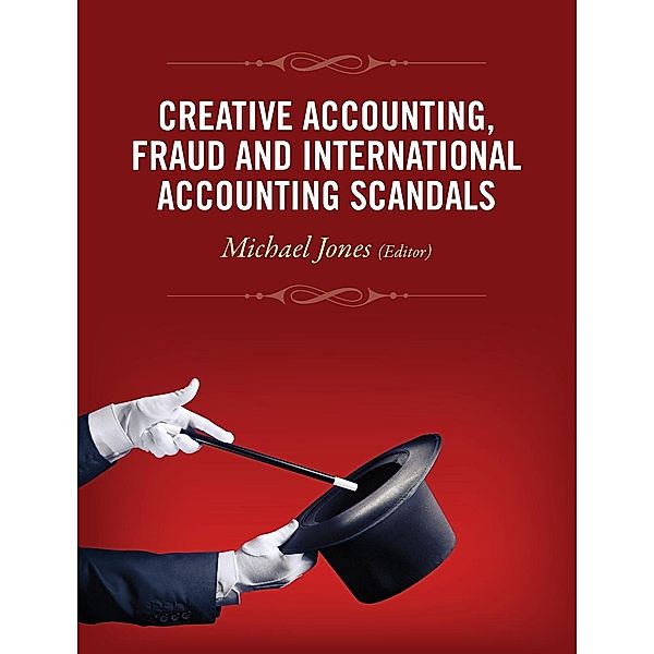 Creative Accounting, Fraud and International Accounting Scandals, Michael J. Jones