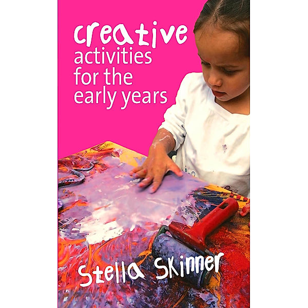 Creative Activities for the Early Years, Stella M. Skinner