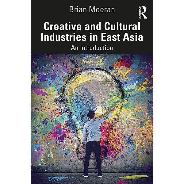 Creative and Cultural Industries in East Asia, Brian Moeran