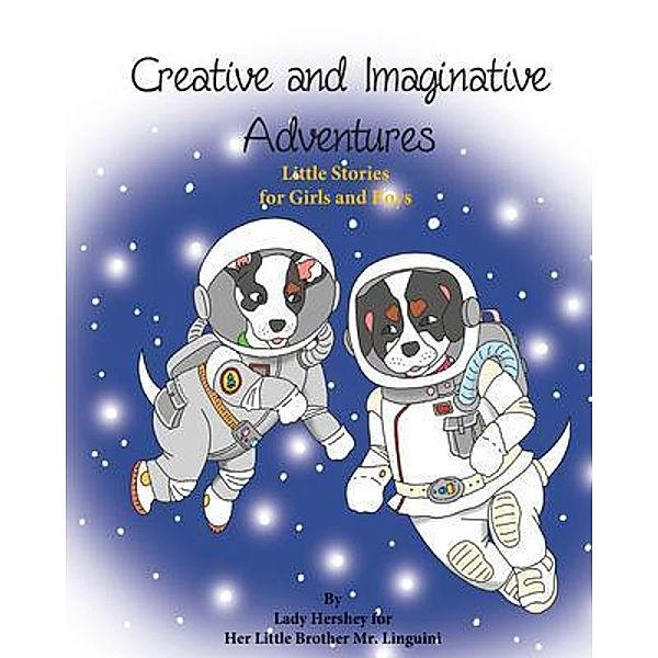 Creative and Imaginative Adventures Little Stories for Girls and Boys by Lady Hershey for Her Little Brother Mr. Linguini, Olivia Civichino