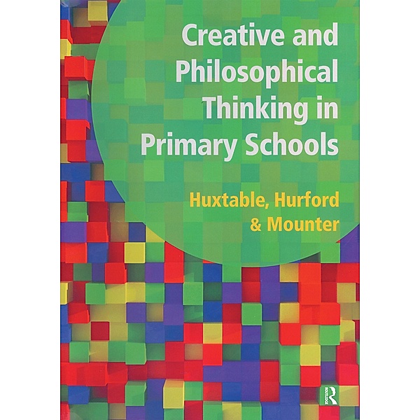 Creative and Philosophical Thinking in Primary School, Marie Huxtable, Rosalind Hurford, Joy Mounter, Barbara Maines, George Robinson