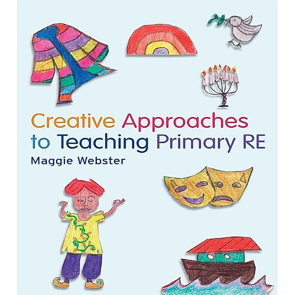 Creative Approaches to Teaching Primary RE, Maggie Webster