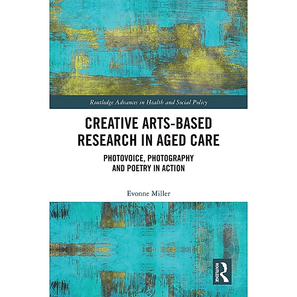 Creative Arts-Based Research in Aged Care, Evonne Miller
