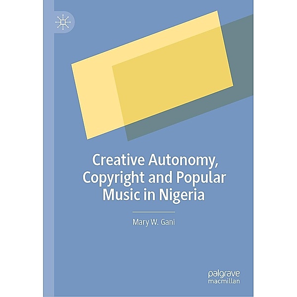 Creative Autonomy, Copyright and Popular Music in Nigeria / Progress in Mathematics, Mary W. Gani