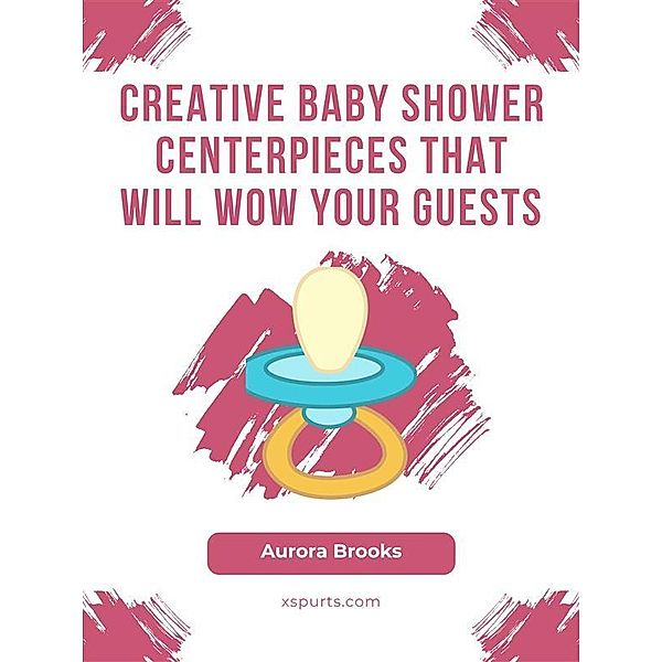 Creative Baby Shower Centerpieces That Will Wow Your Guests, Aurora Brooks