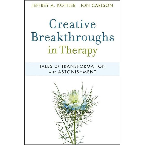 Creative Breakthroughs in Therapy, Jeffrey A. Kottler, Jon Carlson