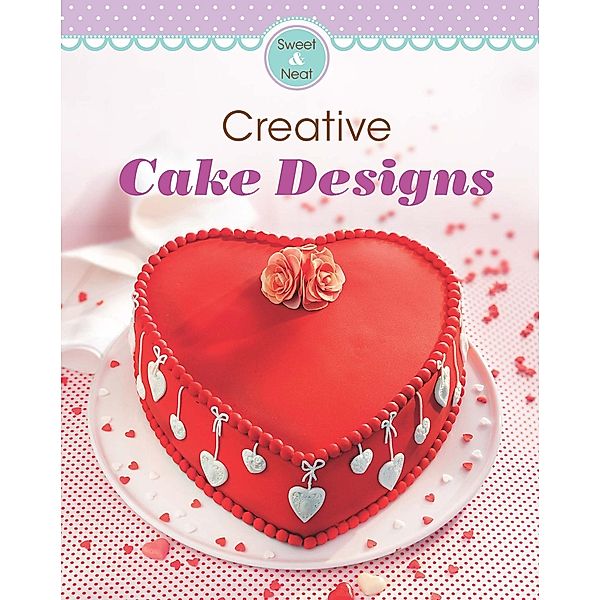 Creative Cake Designs / Our 100 top recipes, Naumann & Göbel Verlag