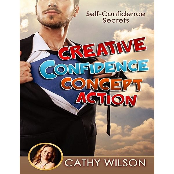 Creative Confidence Concept Action: Self Confidence Secrets, Cathy Wilson