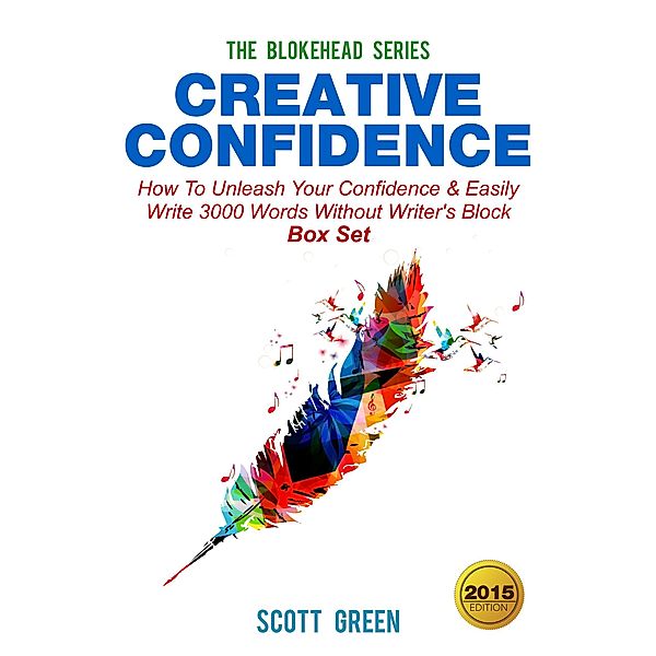 Creative Confidence:How To Unleash Your Confidence & Easily Write 3000 Words Without Writer's Block Box Set (The Blokehead Success Series), Scott Green