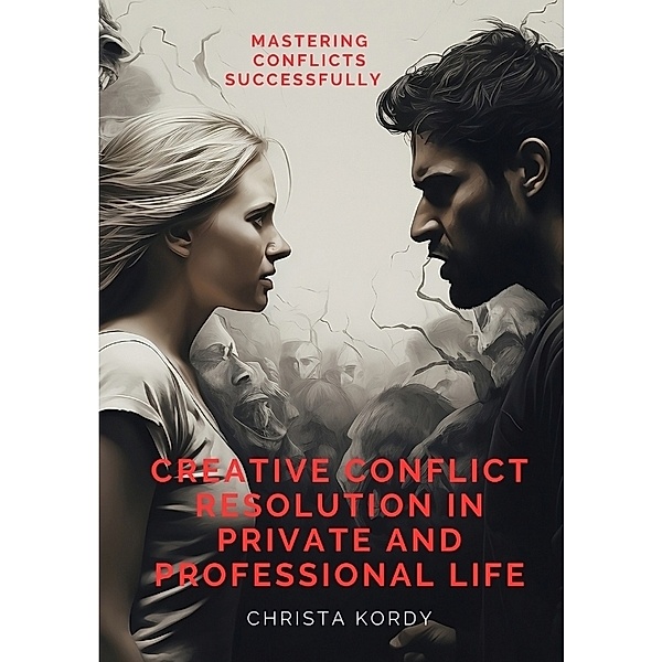 Creative Conflict Resolution in Private and Professional Life, Christa Kordy