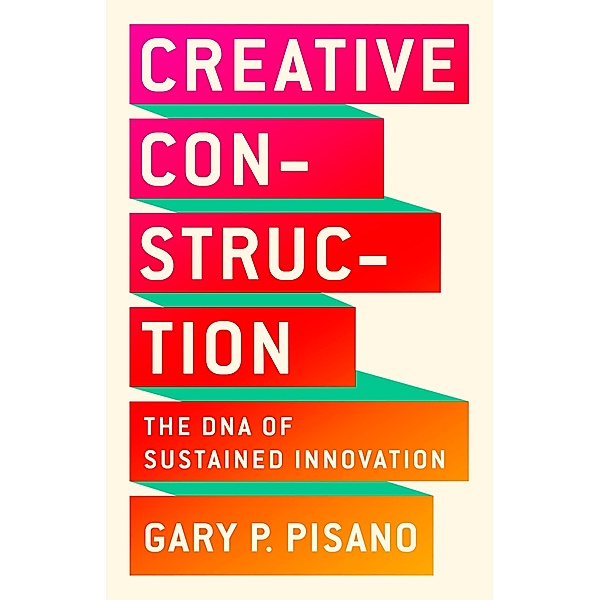 Creative Construction, Gary P. Pisano