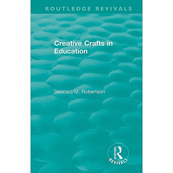 Creative Crafts in Education, Seonaid M. Robertson