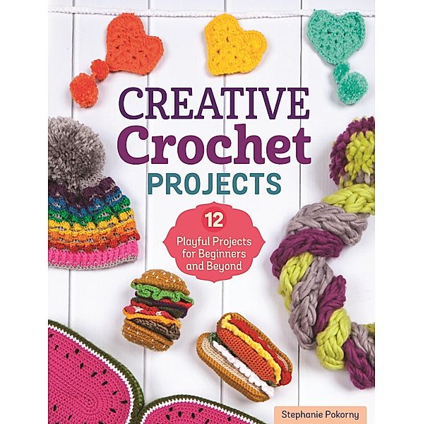 Creative Crochet Projects, Stephanie Pokorny