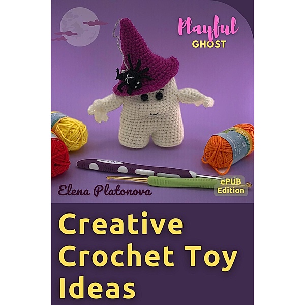Creative Crochet Toy Ideas - Playful Ghost, Elena Platonova