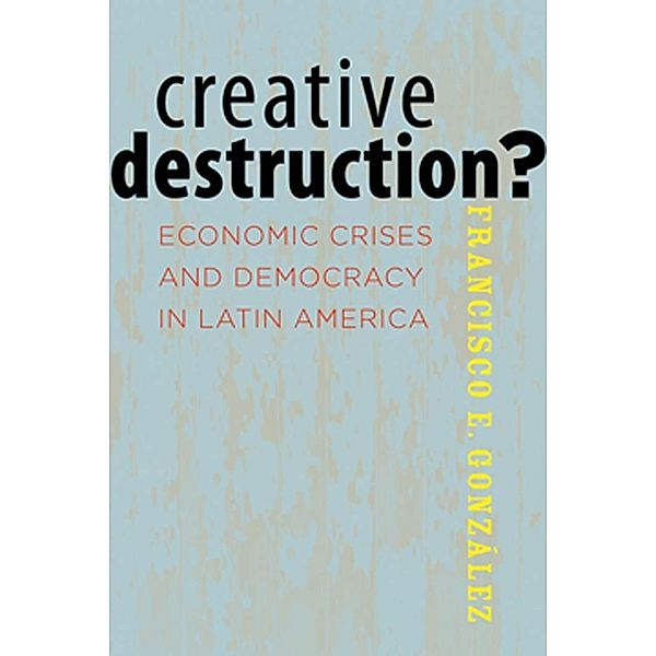 Creative Destruction?, Francisco E. Gonzalez