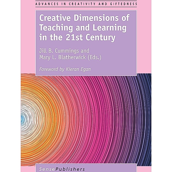 Creative Dimensions of Teaching and Learning in the 21st Century / Advances in Creativity and Giftedness