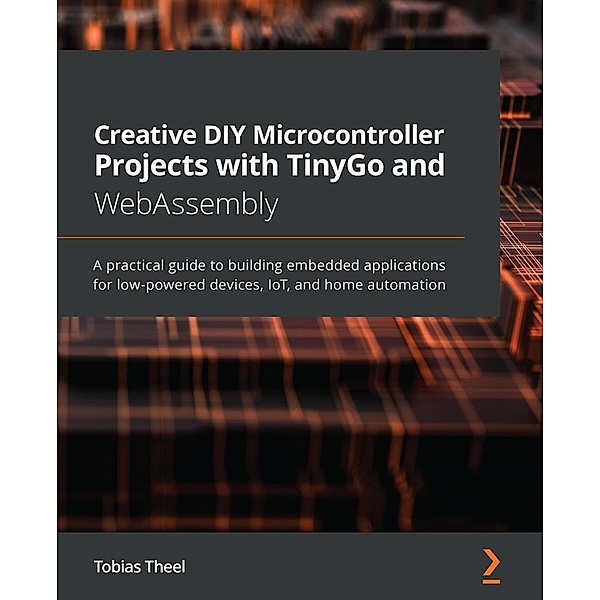 Creative DIY Microcontroller Projects with TinyGo and WebAssembly, Tobias Theel