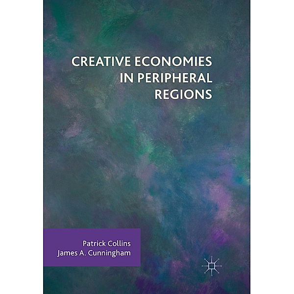 Creative Economies in Peripheral Regions, Patrick Collins, James A. Cunningham