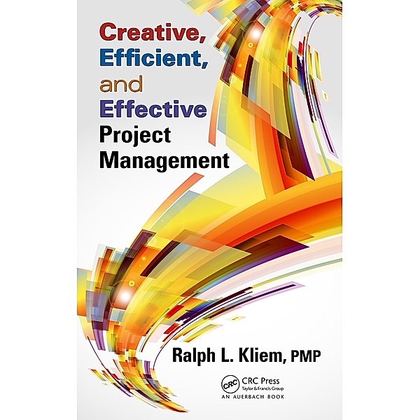 Creative, Efficient, and Effective Project Management, Ralph L. Kliem