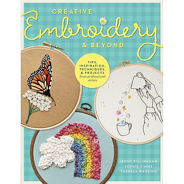 Creative Embroidery and Beyond / Creative...and Beyond, Jenny Billingham, Sophie Timms, Theresa Wensing